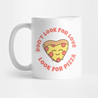 Don't Look For Love Look For Pizza - Pizza Lover Gift Mug